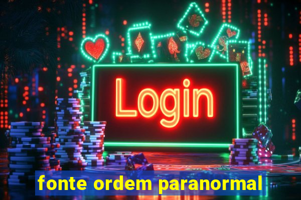 fonte ordem paranormal